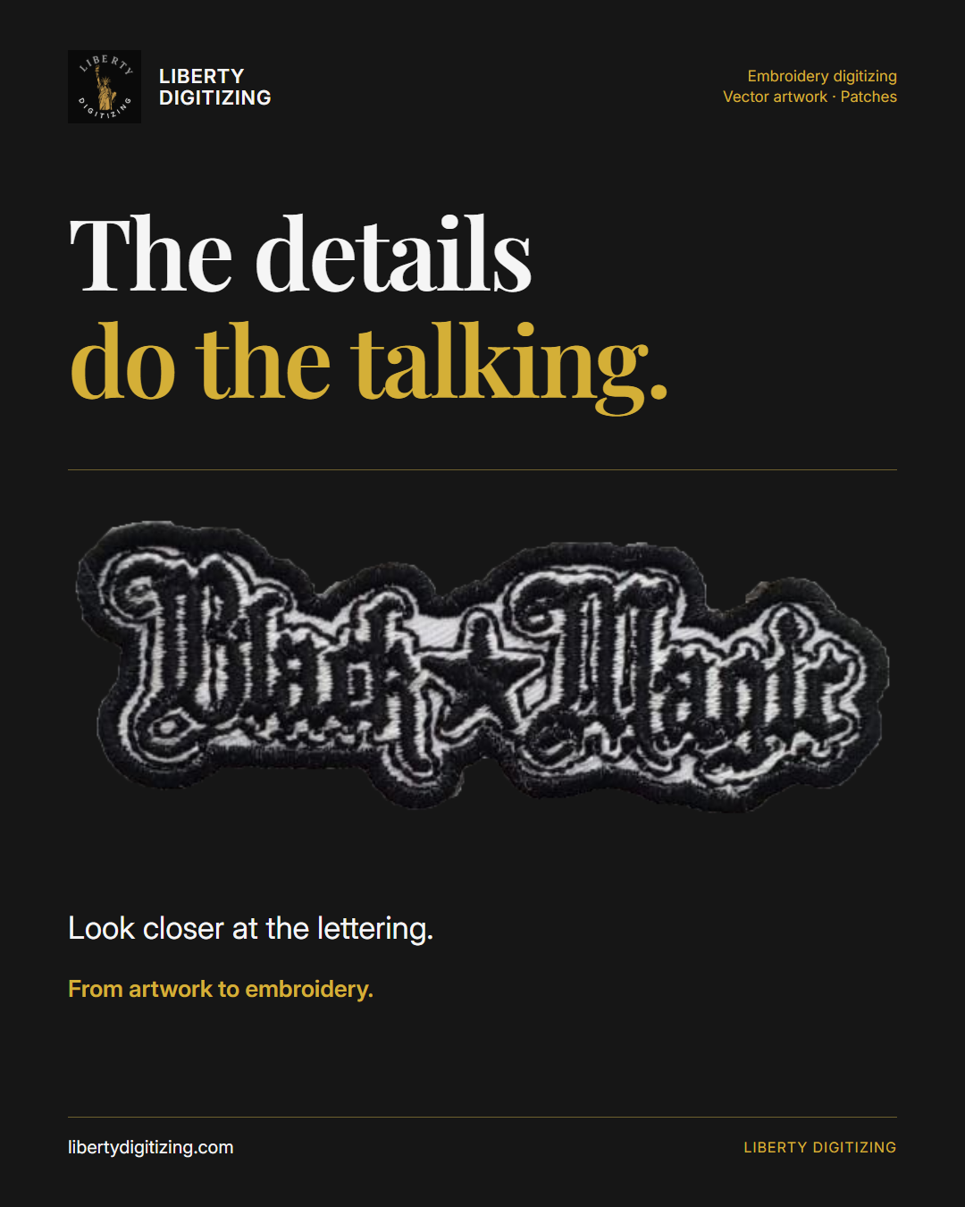 The details do the talking. A black patch with ornate white embroidered lettering, shown in close-up. Liberty Digitizing design with black, white and gold typography.