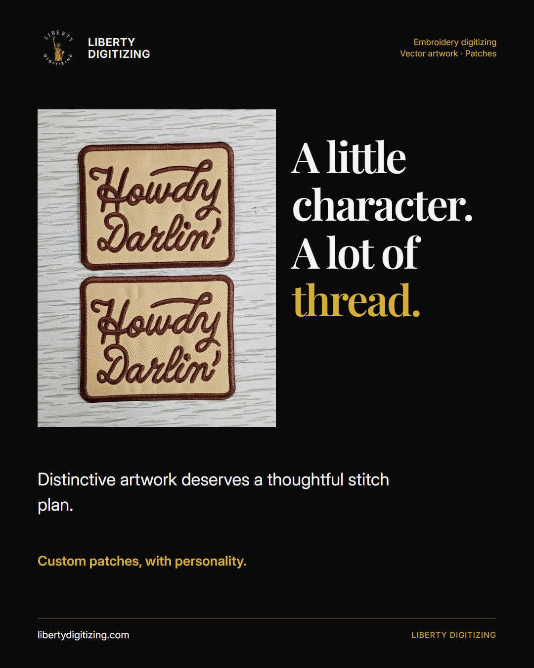 A little character. A lot of thread. Two cream patches with brown Howdy Darlin lettering photographed on pale wood. Liberty Digitizing design with black, white and gold typography.